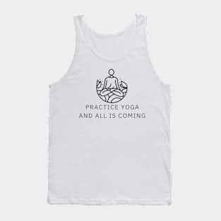 practice yoga and all is coming Tank Top